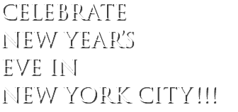 CELEBRATE NEW YEAR’S EVE IN NEW YORK CITY!!!