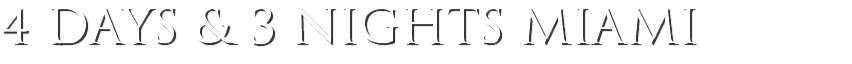 4 DAYS & 3 NIGHTS MIAMI