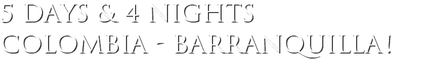 5 days & 4 nights colombia - Barranquilla!